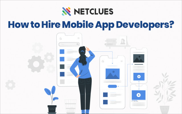 How to Hire Mobile App Developers? A Must-have Guide for Businesses