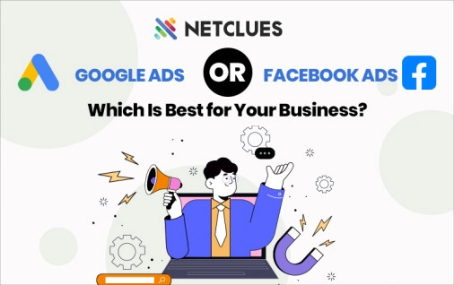 Google Ads or Facebook Ads: Which Is Best for Your Business?